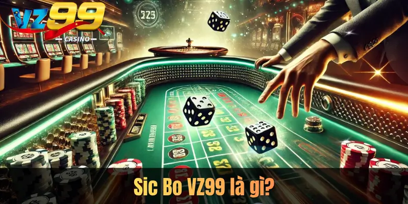 Sic Bo VZ99 là gì?